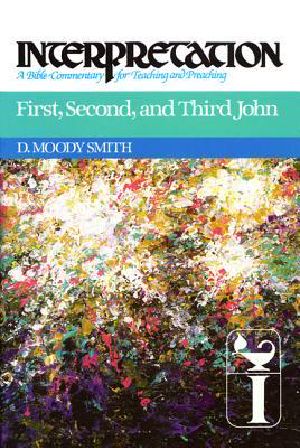 [Interpretation: A Bible Commentary for Teaching and Preaching 01] • First, Second, and Third John · Interpretation · A Bible Commentary for Teaching and Preaching